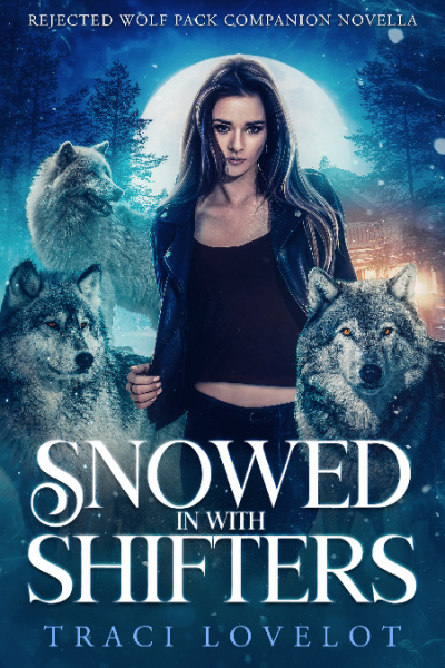 Snowed in with Shifters by Traci Lovelot cover shows a girl with long dark hair near a cabin cast in the glow of the moon with three wolves surrounding her.