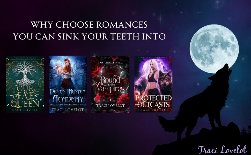 Why Choose Romances you can sink your teeth into by Traci Lovelot include Our Fae Queen, Demon Hunter Academy, Bound to the Vampires, and Rejected Wolf Pack