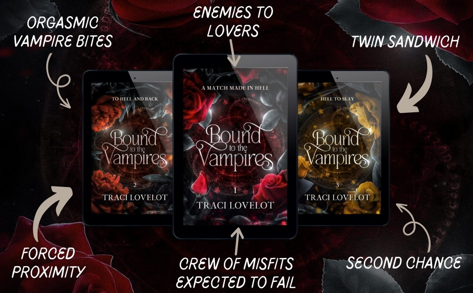 Orgasmic vampire bites, enemies to lovers, a crew of misfits expected to fail, twin sandwich, forced proximity, second chances - all part of the Bound to the Vampires series by Traci Lovelot