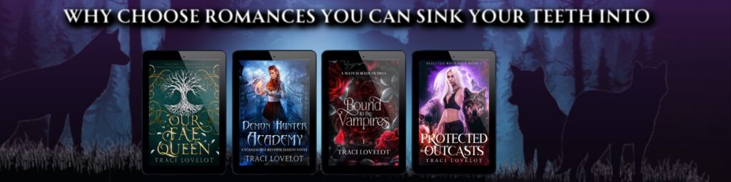 Why Choose Romances you can sink your teeth into by Traci Lovelot include Our Fae Queen, Demon Hunter Academy, Bound to the Vampires, and Rejected Wolf Pack